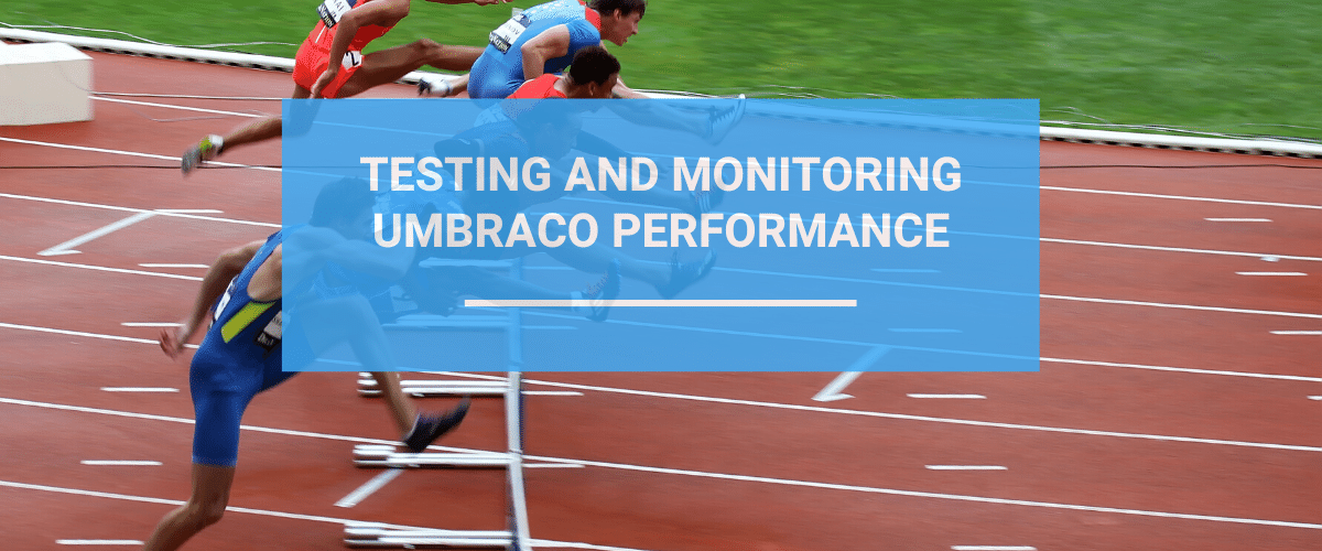 Testing And Monitoring Umbraco Performance